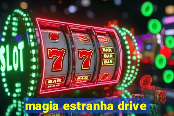 magia estranha drive